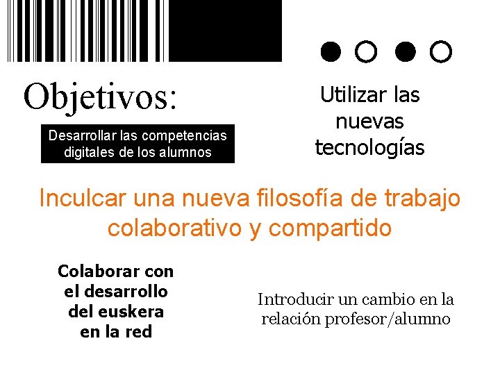Objetivos: Desarrollar las competencias digitales de los alumnos Utilizar las nuevas tecnologías Inculcar una