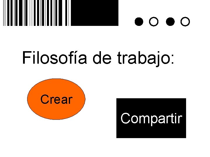 Filosofía de trabajo: Crear Compartir 