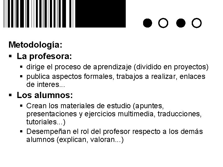 Metodología: § La profesora: § dirige el proceso de aprendizaje (dividido en proyectos) §