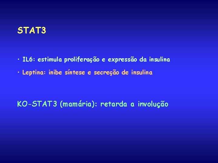 STAT 3 • IL 6: estimula proliferação e expressão da insulina • Leptina: inibe