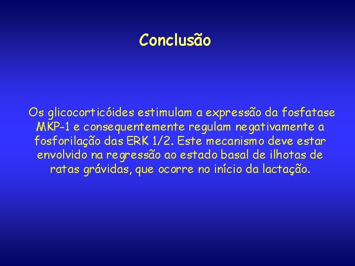 Conclusão Os glicocorticóides estimulam a expressão da fosfatase MKP-1 e consequentemente regulam negativamente a