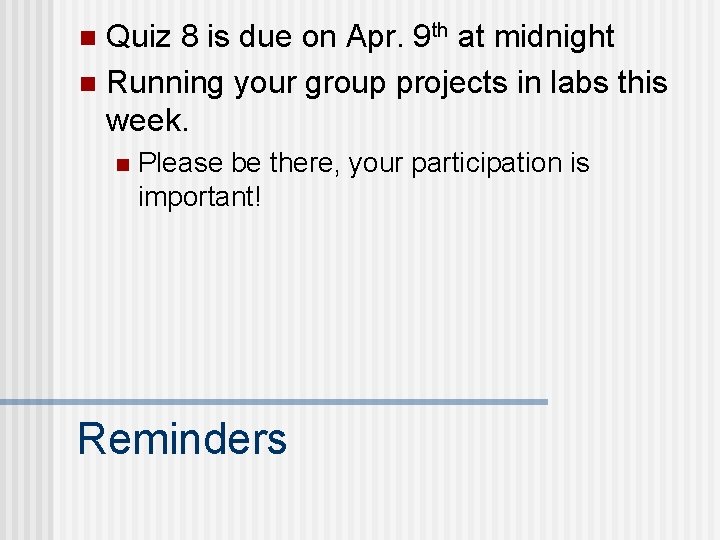 Quiz 8 is due on Apr. 9 th at midnight n Running your group