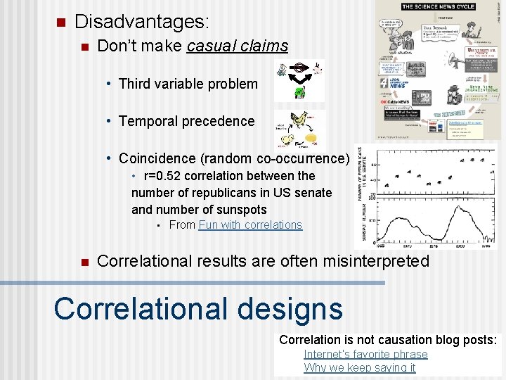 n Disadvantages: n Don’t make casual claims • Third variable problem • Temporal precedence