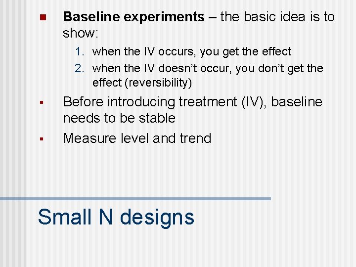 n Baseline experiments – the basic idea is to show: 1. when the IV