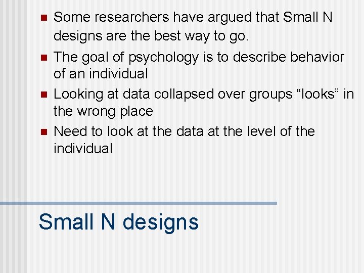 n n Some researchers have argued that Small N designs are the best way