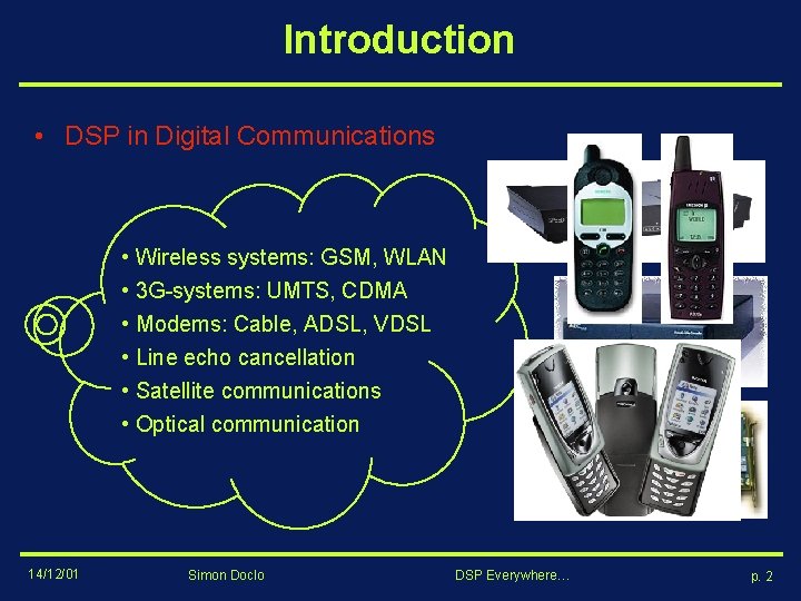 Introduction • DSP in Digital Communications • Wireless systems: GSM, WLAN • 3 G-systems: