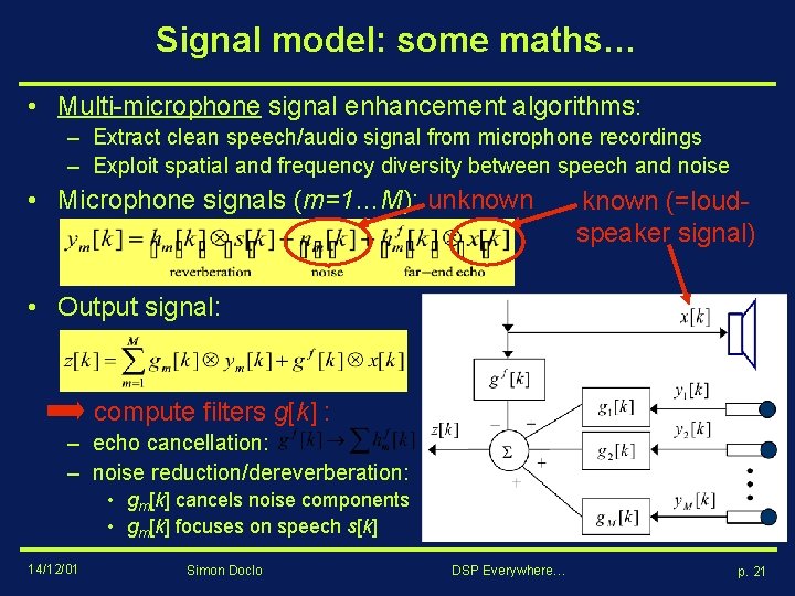 Signal model: some maths… • Multi-microphone signal enhancement algorithms: – Extract clean speech/audio signal