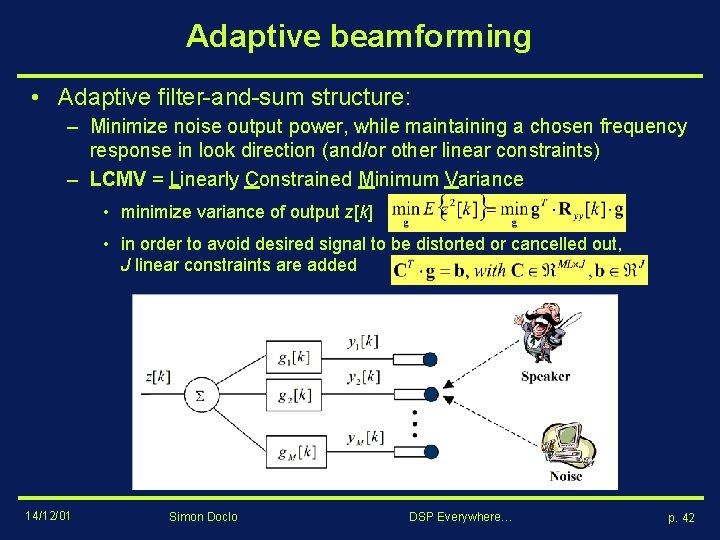 Adaptive beamforming • Adaptive filter-and-sum structure: – Minimize noise output power, while maintaining a Adaptive beamforming • Adaptive filter-and-sum structure: – Minimize noise output power, while maintaining a