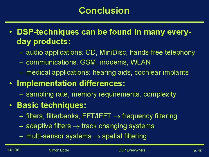 Conclusion • DSP-techniques can be found in many everyday products: – audio applications: CD,