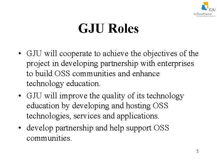 GJU Roles • GJU will cooperate to achieve the objectives of the project in