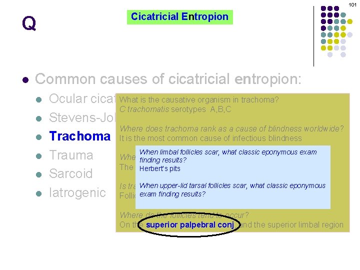 101 Q l Cicatricial Entropion Common causes of cicatricial entropion: l l l What