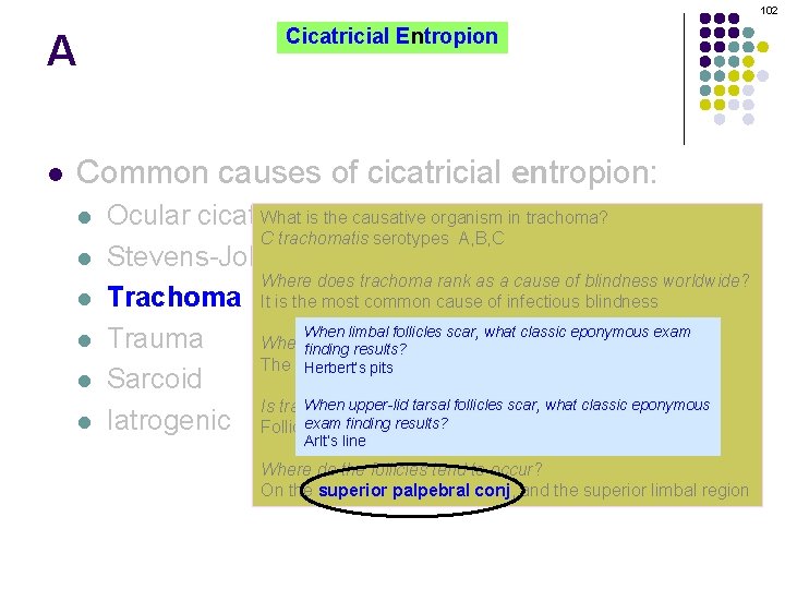 102 A l Cicatricial Entropion Common causes of cicatricial entropion: l l l What