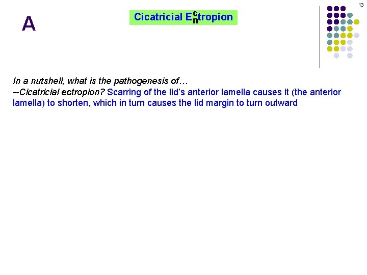 13 A c Cicatricial Ectropion n In a nutshell, what is the pathogenesis of…