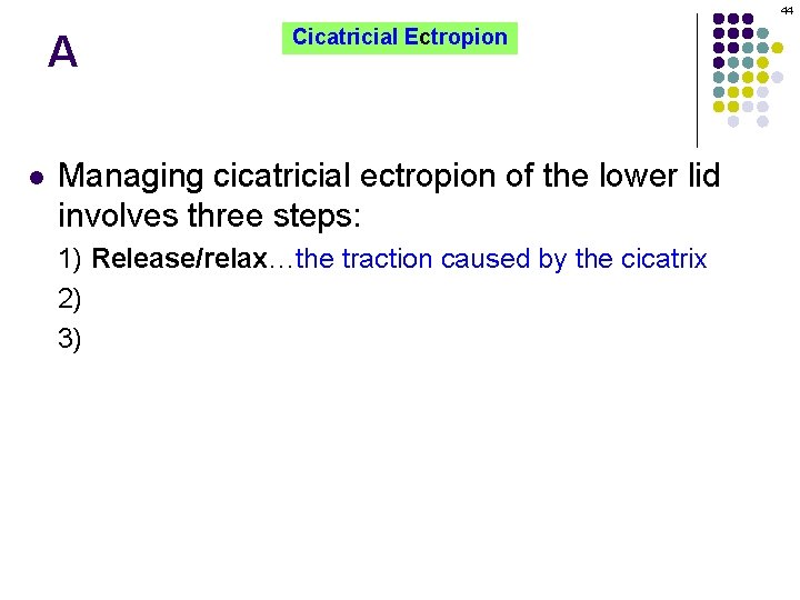 44 A l Cicatricial Ectropion Managing cicatricial ectropion of the lower lid involves three