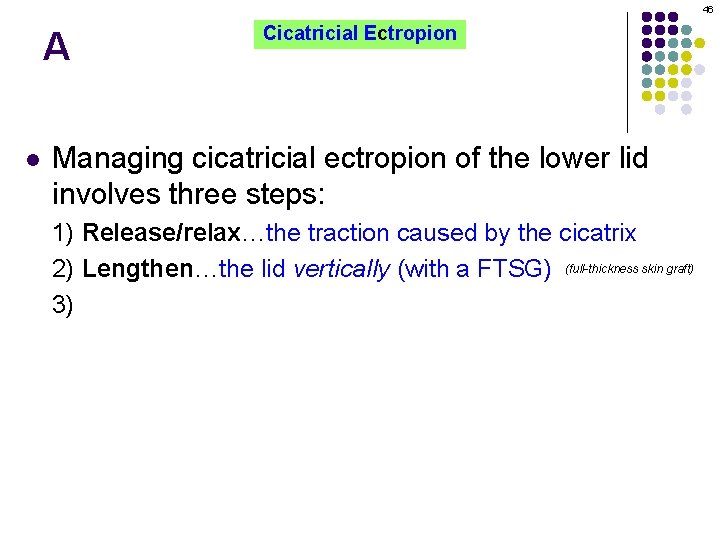 46 A l Cicatricial Ectropion Managing cicatricial ectropion of the lower lid involves three