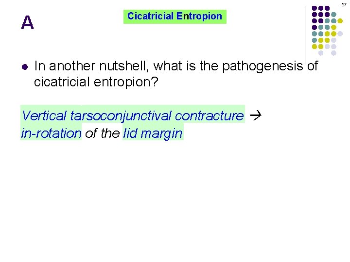 57 A Cicatricial Entropion In another nutshell, what is the pathogenesis of cicatricial entropion?