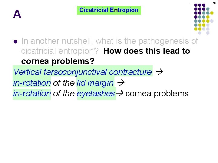 59 A Cicatricial Entropion In another nutshell, what is the pathogenesis of cicatricial entropion?