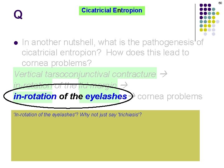 60 Q Cicatricial Entropion In another nutshell, what is the pathogenesis of cicatricial entropion?