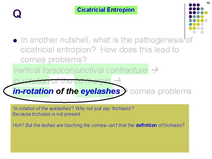 62 Q Cicatricial Entropion In another nutshell, what is the pathogenesis of cicatricial entropion?