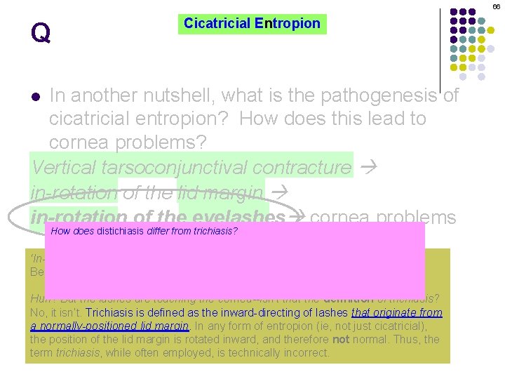 66 Q Cicatricial Entropion In another nutshell, what is the pathogenesis of cicatricial entropion?