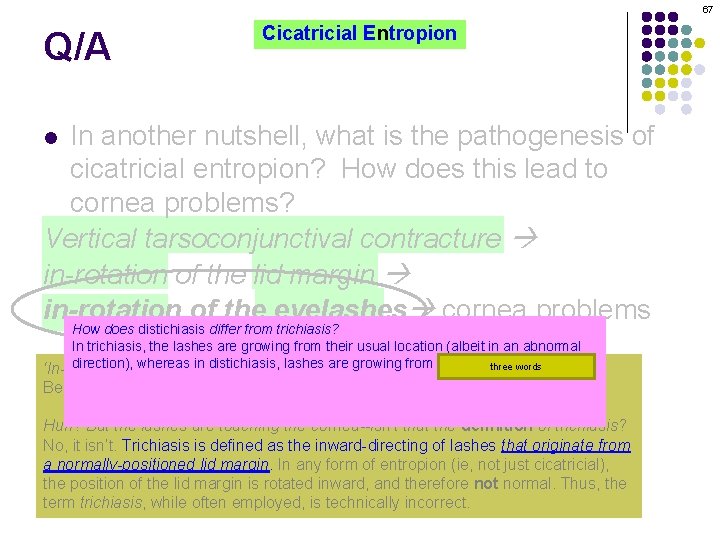 67 Q/A Cicatricial Entropion In another nutshell, what is the pathogenesis of cicatricial entropion?