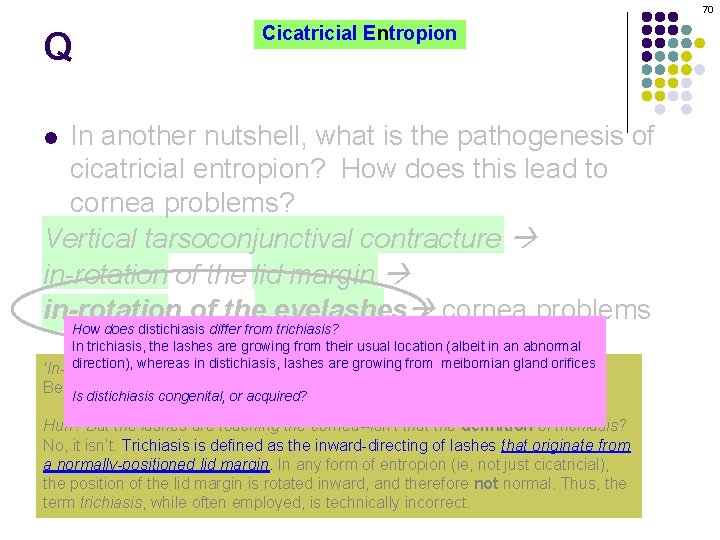 70 Q Cicatricial Entropion In another nutshell, what is the pathogenesis of cicatricial entropion?