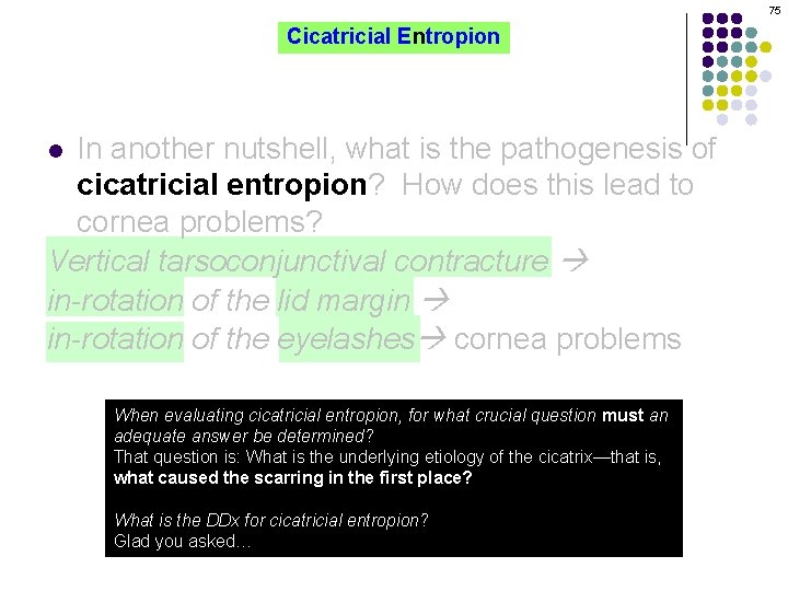 75 Cicatricial Entropion In another nutshell, what is the pathogenesis of cicatricial entropion? How