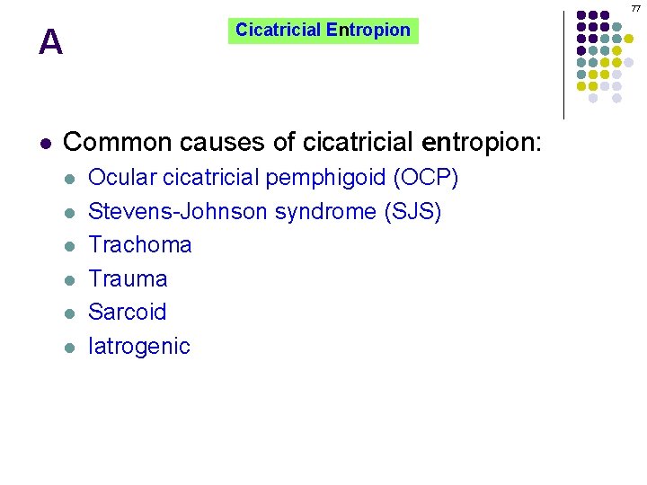 77 A l Cicatricial Entropion Common causes of cicatricial entropion: l l l Ocular