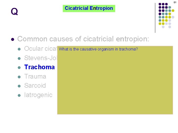 81 Q l Cicatricial Entropion Common causes of cicatricial entropion: l l l What