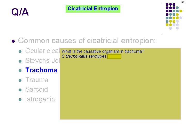 82 Q/A l Cicatricial Entropion Common causes of cicatricial entropion: l l l What