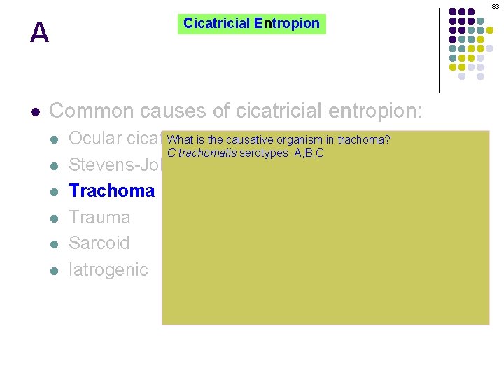 83 A l Cicatricial Entropion Common causes of cicatricial entropion: l l l What