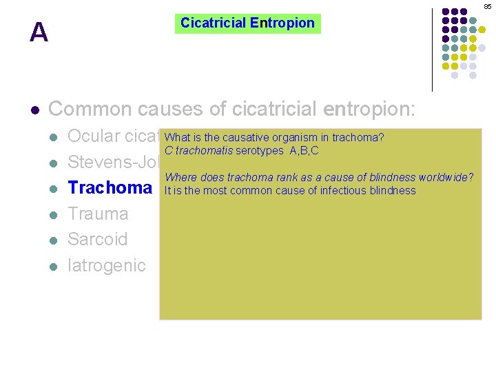 85 A l Cicatricial Entropion Common causes of cicatricial entropion: l l l What