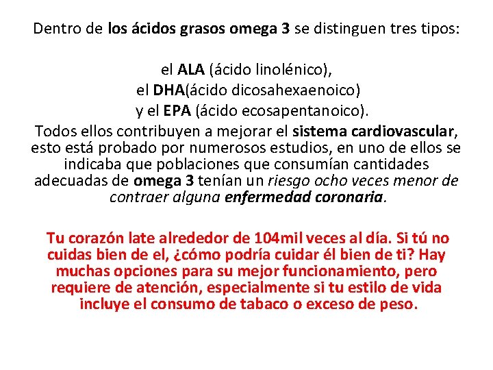 Dentro de los ácidos grasos omega 3 se distinguen tres tipos: el ALA (ácido