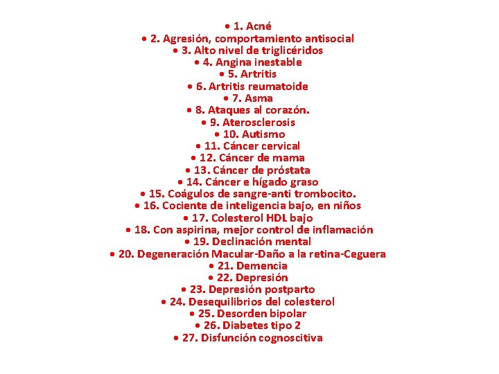  • 1. Acné • 2. Agresión, comportamiento antisocial • 3. Alto nivel de