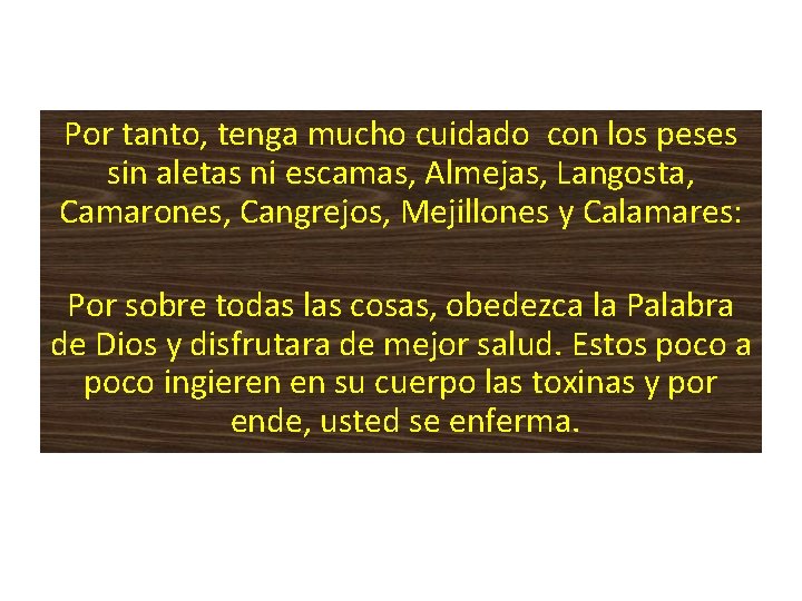 Por tanto, tenga mucho cuidado con los peses sin aletas ni escamas, Almejas, Langosta,