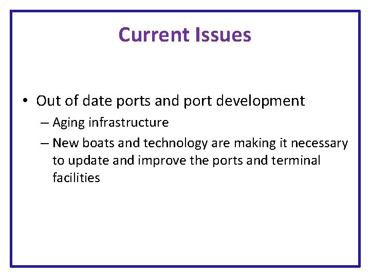 Current Issues • Out of date ports and port development – Aging infrastructure – Current Issues • Out of date ports and port development – Aging infrastructure –
