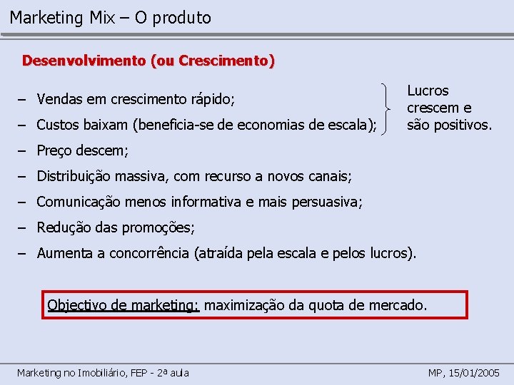 Marketing Mix – O produto Desenvolvimento (ou Crescimento) – Vendas em crescimento rápido; –