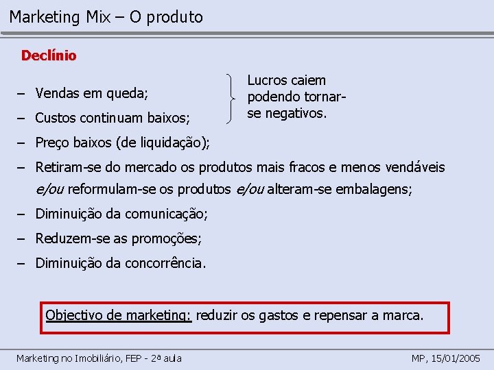 Marketing Mix – O produto Declínio – Vendas em queda; – Custos continuam baixos;