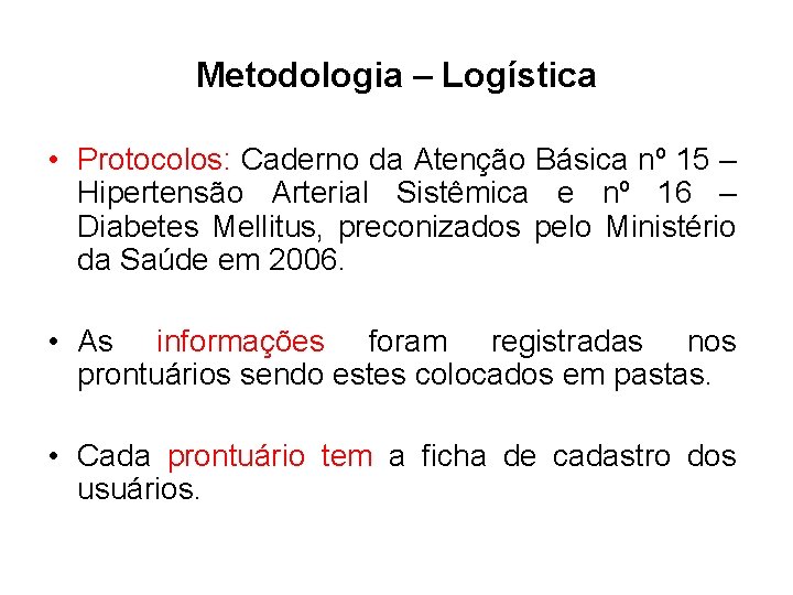 Metodologia – Logística • Protocolos: Caderno da Atenção Básica nº 15 – Hipertensão Arterial