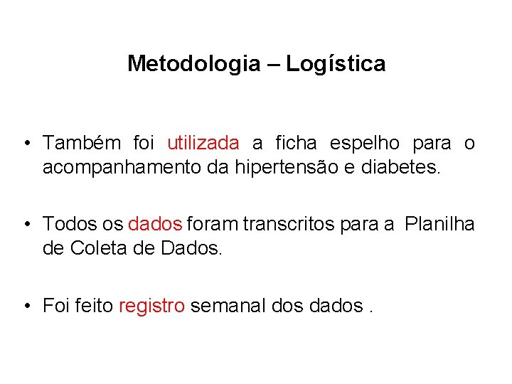 Metodologia – Logística • Também foi utilizada a ficha espelho para o acompanhamento da