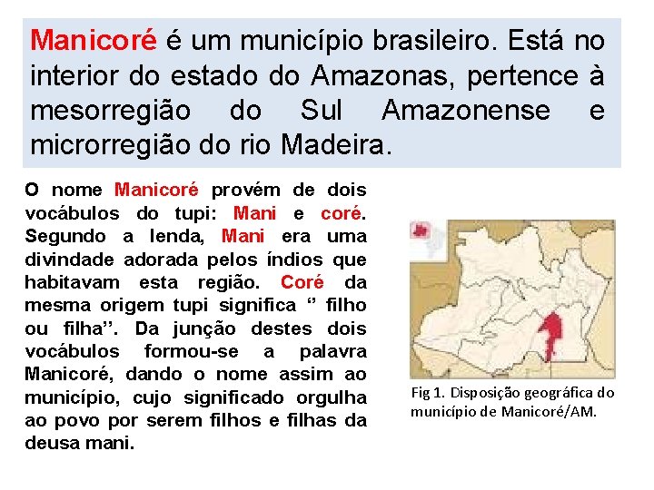 Manicoré é um município brasileiro. Está no interior do estado do Amazonas, pertence à