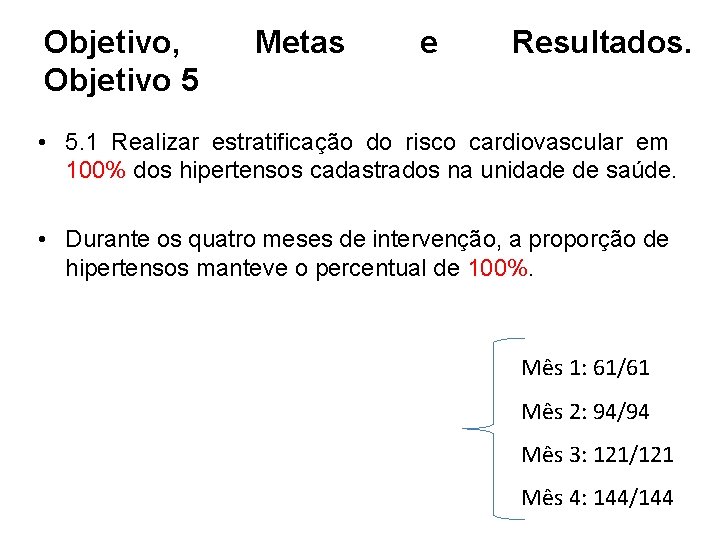 Objetivo, Objetivo 5 Metas e Resultados. • 5. 1 Realizar estratificação do risco cardiovascular