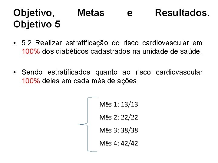 Objetivo, Objetivo 5 Metas e Resultados. • 5. 2 Realizar estratificação do risco cardiovascular