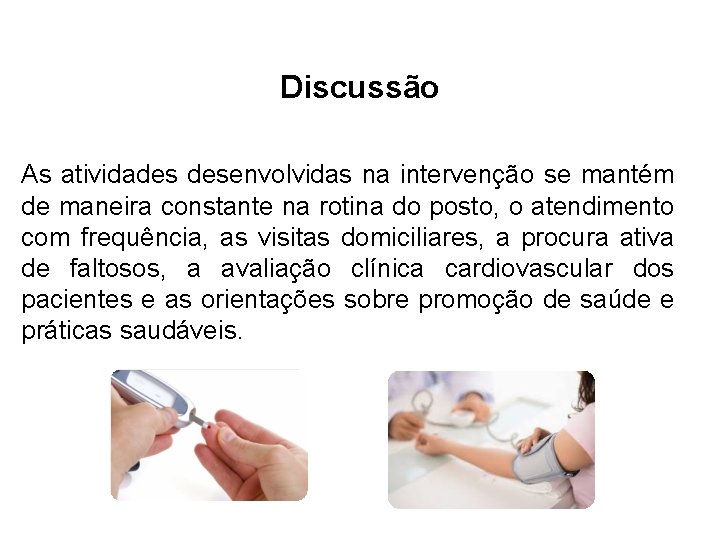 Discussão As atividades desenvolvidas na intervenção se mantém de maneira constante na rotina do