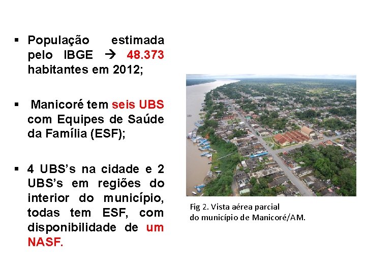 § População estimada pelo IBGE 48. 373 habitantes em 2012; § Manicoré tem seis