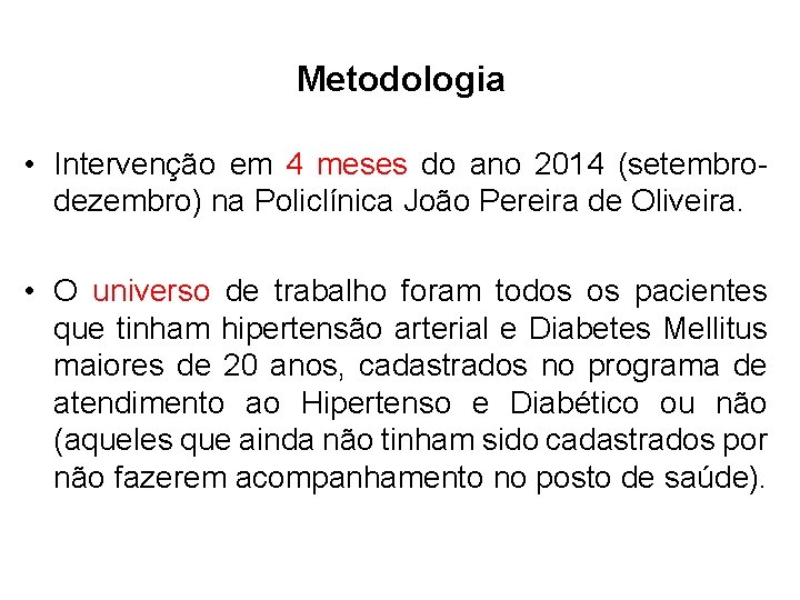 Metodologia • Intervenção em 4 meses do ano 2014 (setembrodezembro) na Policlínica João Pereira