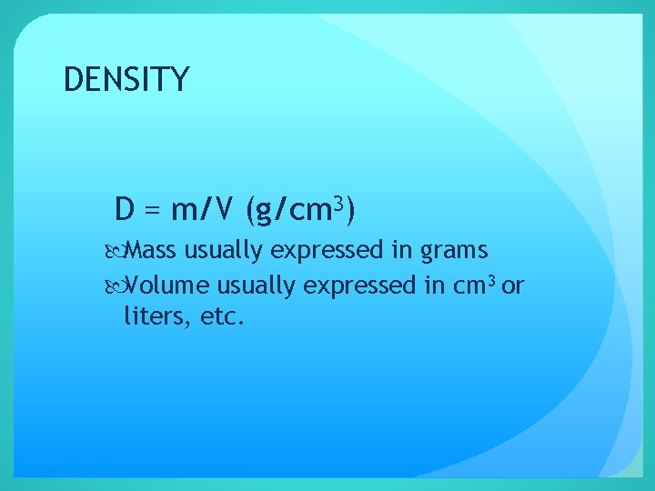 DENSITY D = m/V (g/cm 3) Mass usually expressed in grams Volume usually expressed