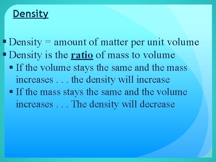 Density § Density = amount of matter per unit volume § Density is the