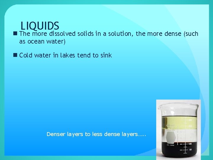 LIQUIDS n The more dissolved solids in a solution, the more dense (such as