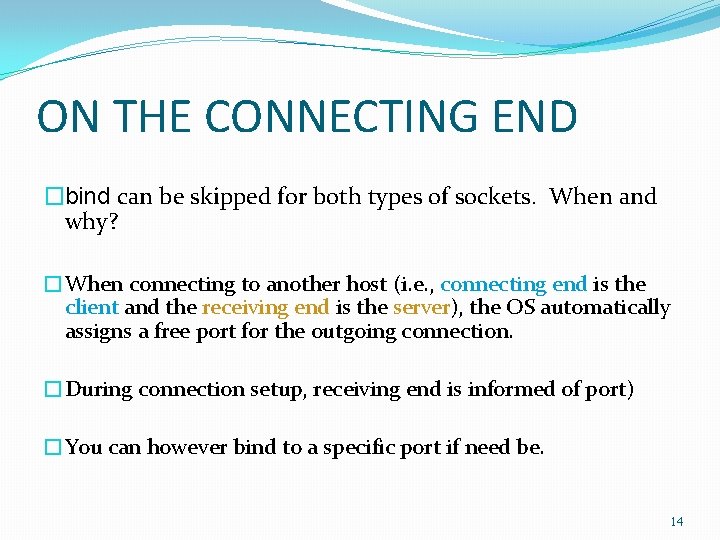 ON THE CONNECTING END �bind can be skipped for both types of sockets. When